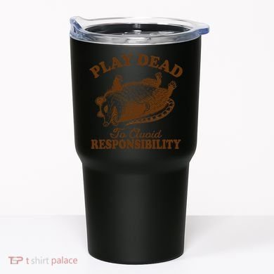 Opossum Possum Lover Play Dead To Avoid Responsibility Tumbler