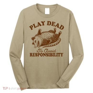 Opossum Possum Lover Play Dead To Avoid Responsibility Long Sleeve Shirt