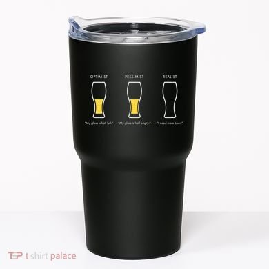 Optimist Pessimist Realist I Need A Beer Tumbler