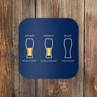 Optimist Pessimist Realist I Need A Beer Coaster