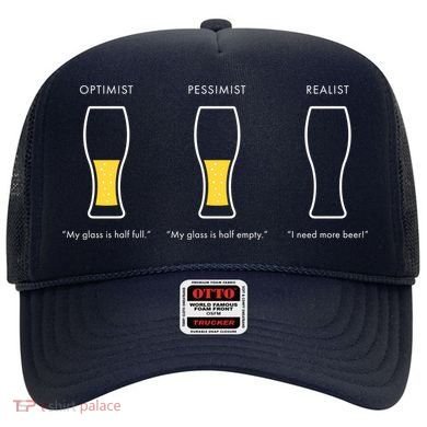 Optimist Pessimist Realist I Need A Beer Hat