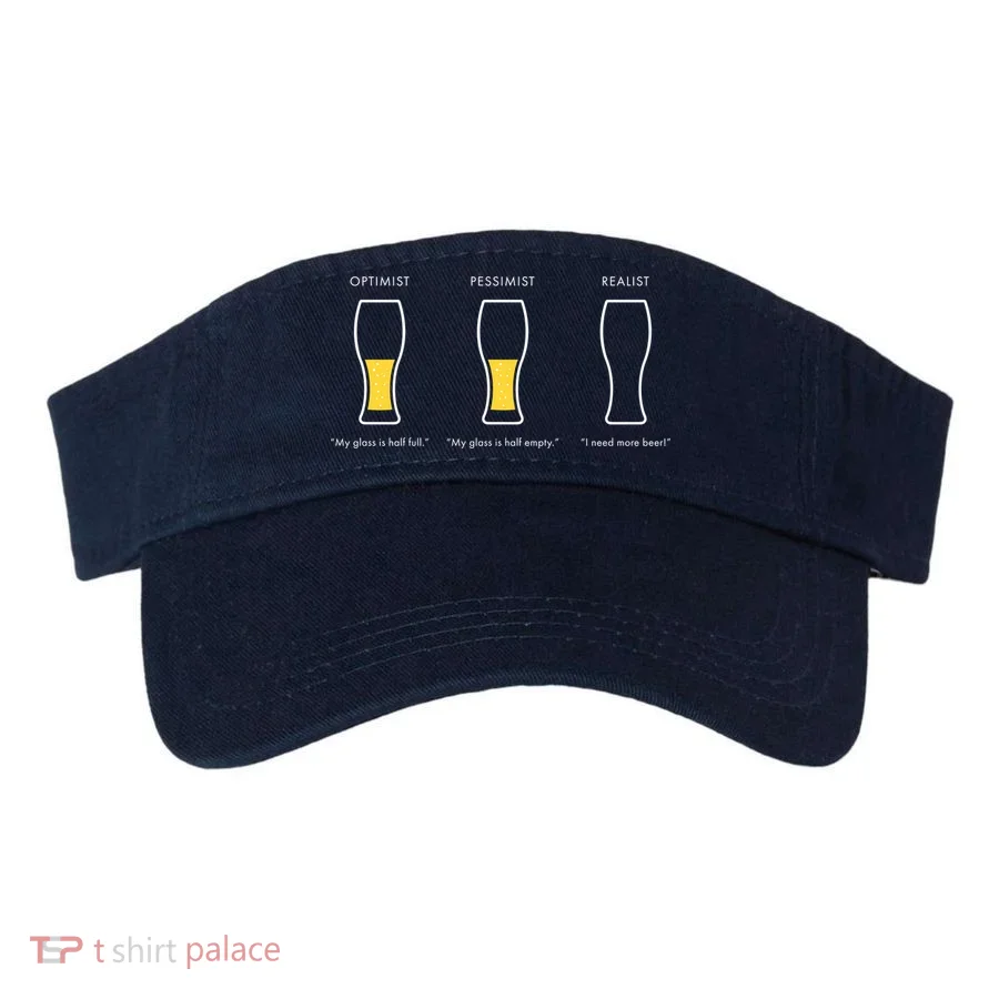 Optimist Pessimist Realist I Need A Beer Visor