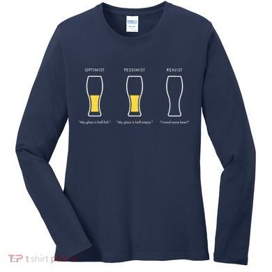 Optimist Pessimist Realist I Need A Beer Women's Long Sleeve Shirt