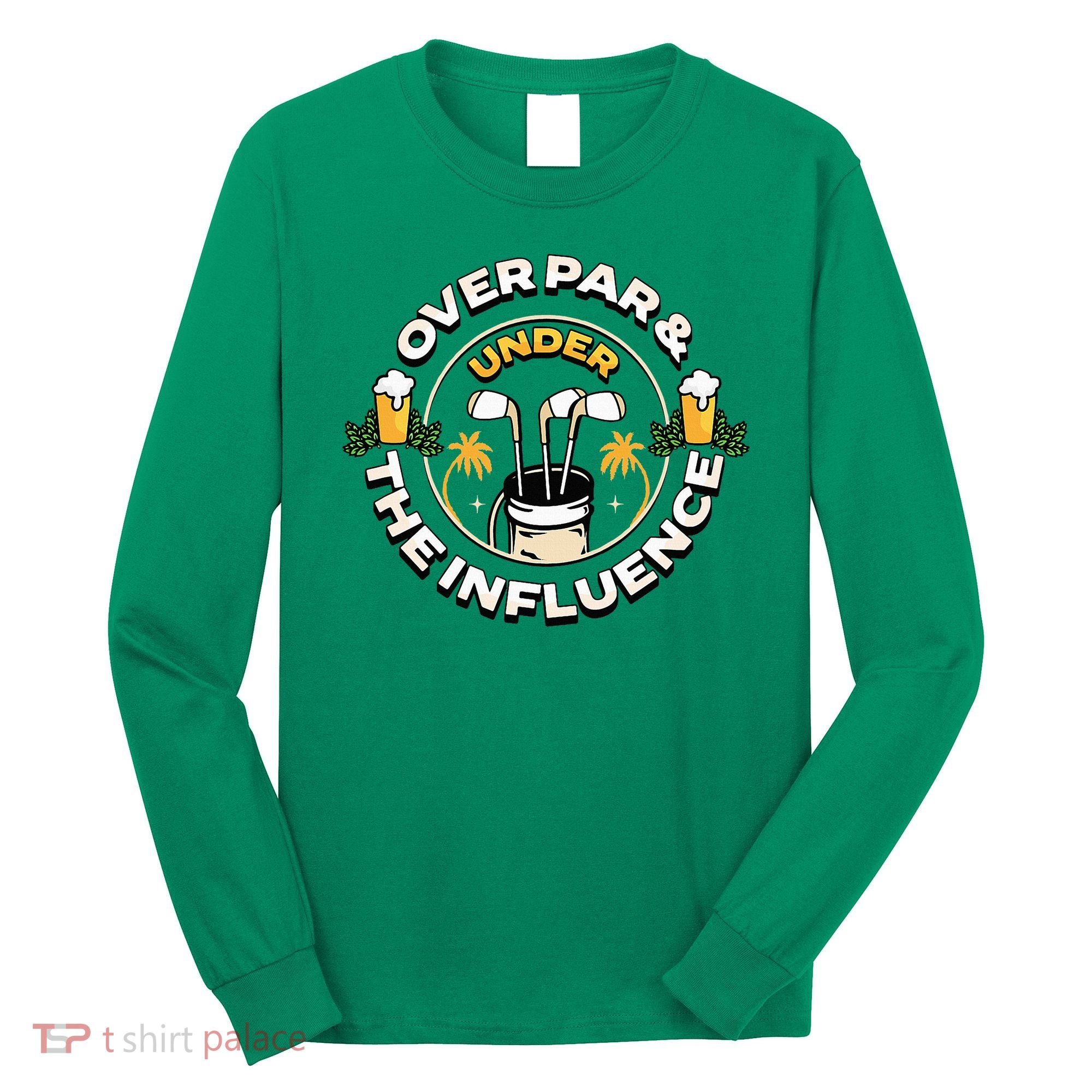Over Par & Under The Influence Funny Golf Long Sleeve Shirt