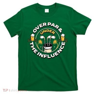 Over Par & Under The Influence Funny Golf T-Shirt