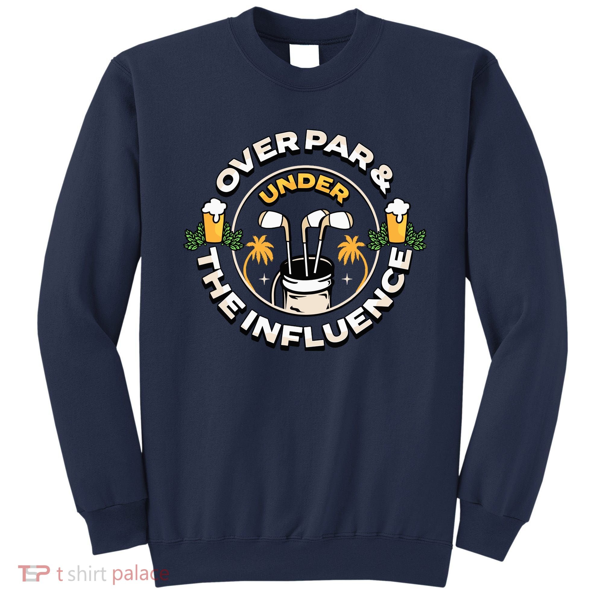 Over Par & Under The Influence Funny Golf Sweatshirt