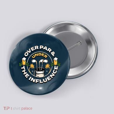 Over Par & Under The Influence Funny Golf Button