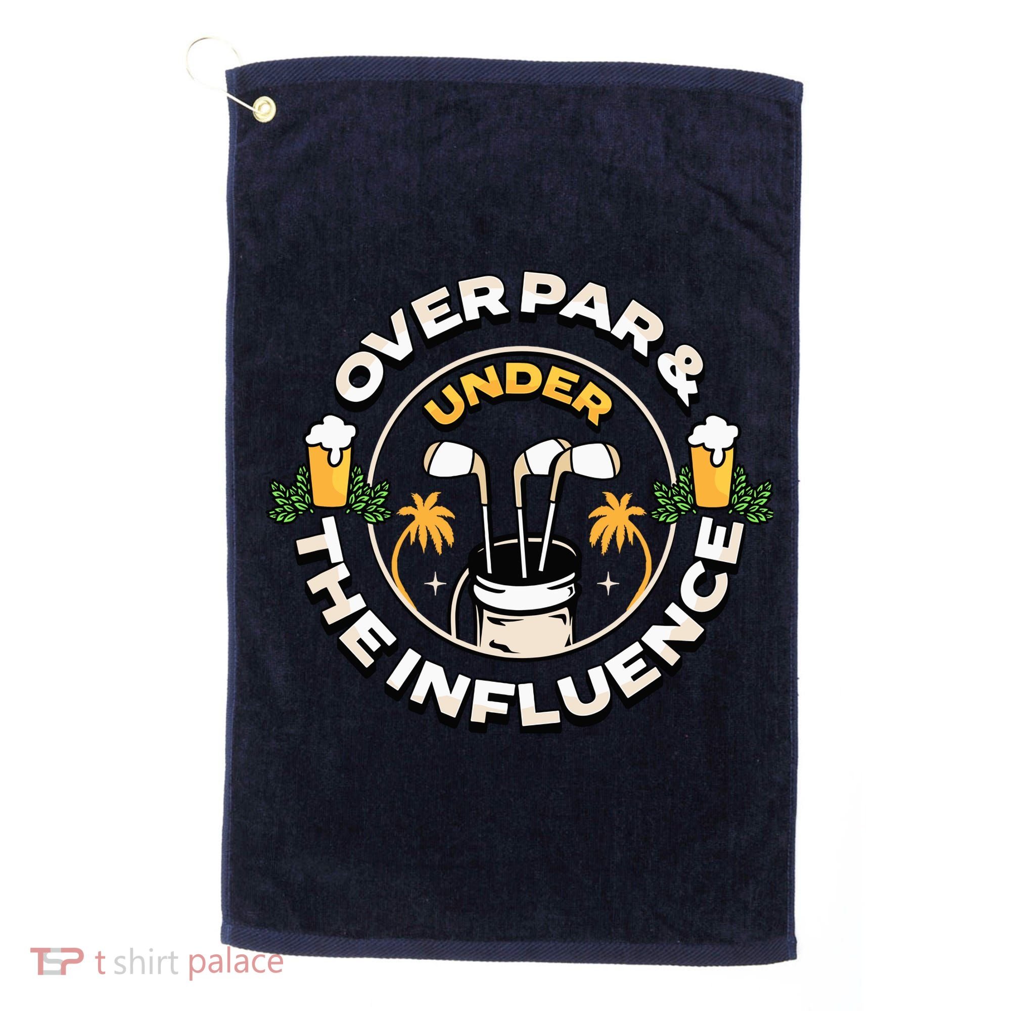 Over Par & Under The Influence Funny Golf Golf Towel