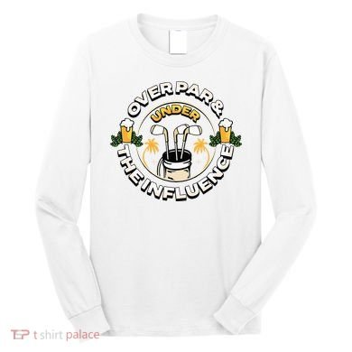 Over Par & Under The Influence Funny Golf Long Sleeve Shirt