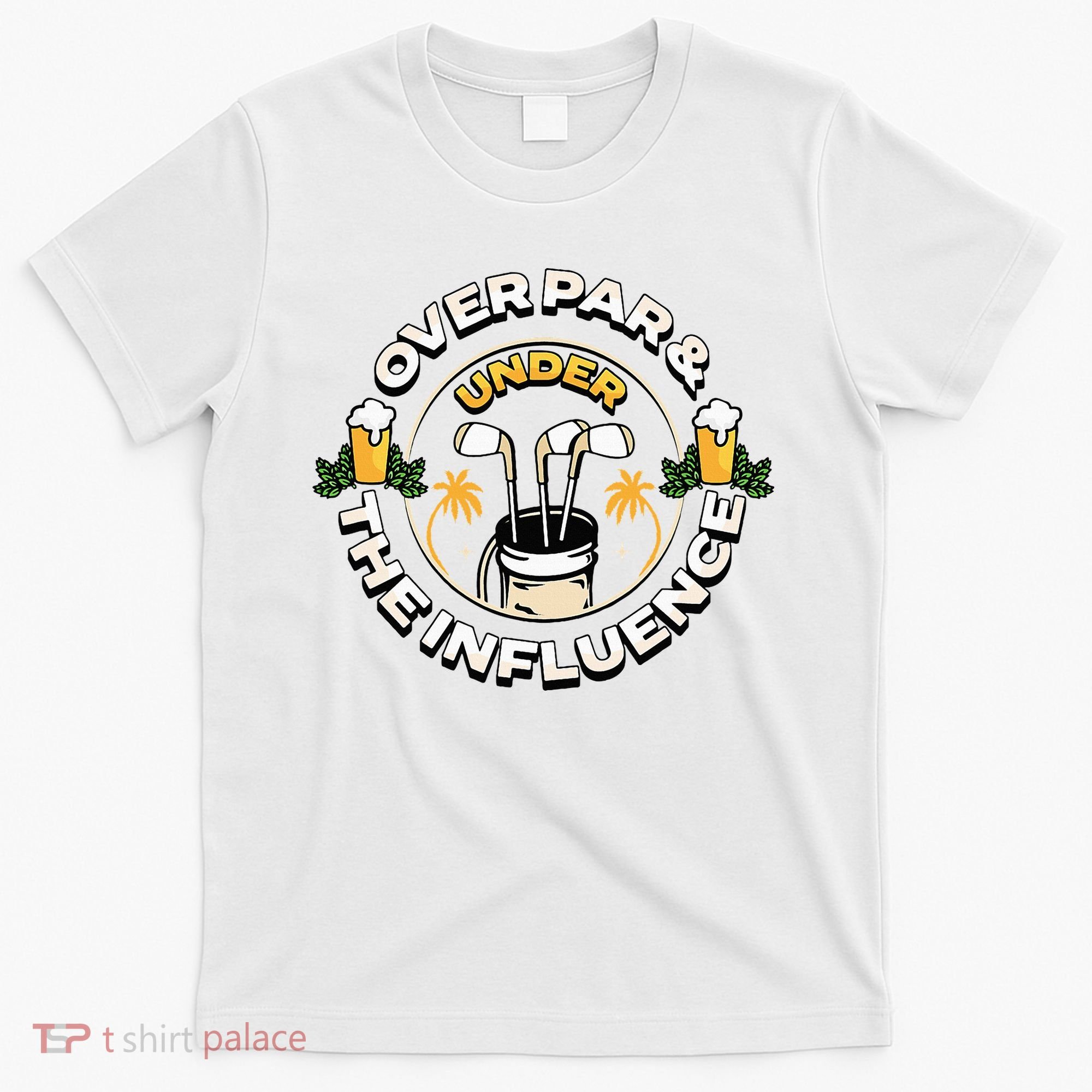 Over Par & Under The Influence Funny Golf T-Shirt
