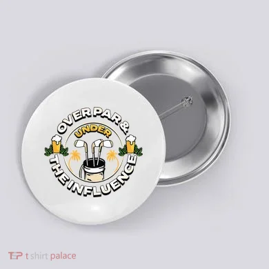 Over Par & Under The Influence Funny Golf Button