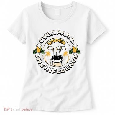 Over Par & Under The Influence Funny Golf Women's T-Shirt