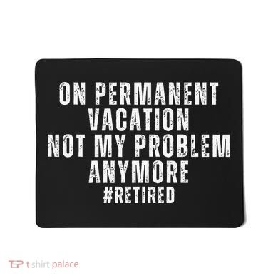 On Permanent Vacation Funny Retirement Retired Mousepad