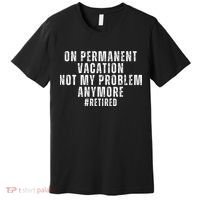 On Permanent Vacation Funny Retirement Retired Premium T-Shirt thumb 0