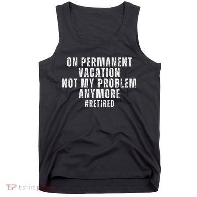 On Permanent Vacation Funny Retirement Retired Tank Top
