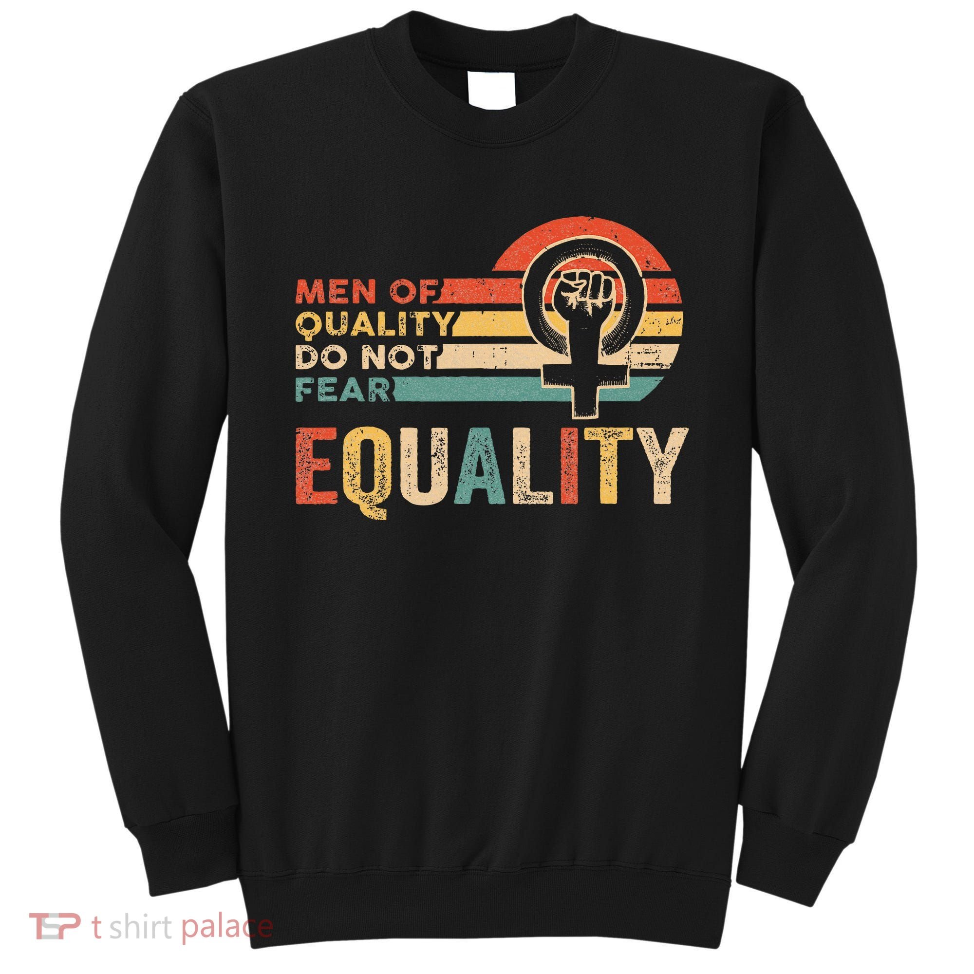Of Quality Do Not Fear Equality Feminism Sweatshirt