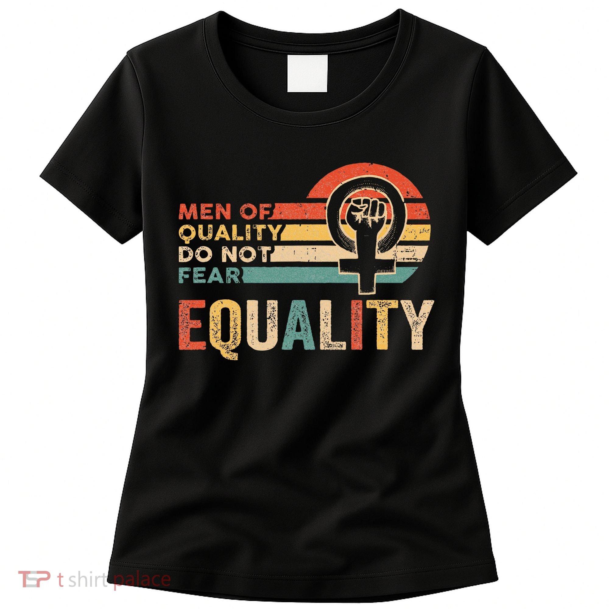 Of Quality Do Not Fear Equality Feminism Women's T-Shirt