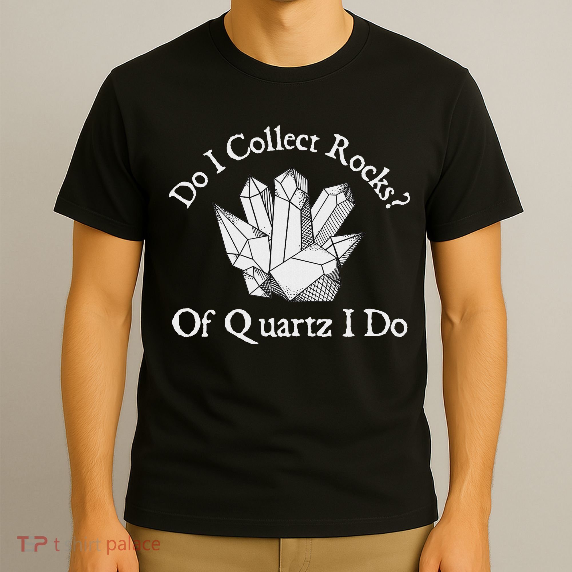Of Quartz I Do Rock Collector Geode Hunter Geology T-Shirt