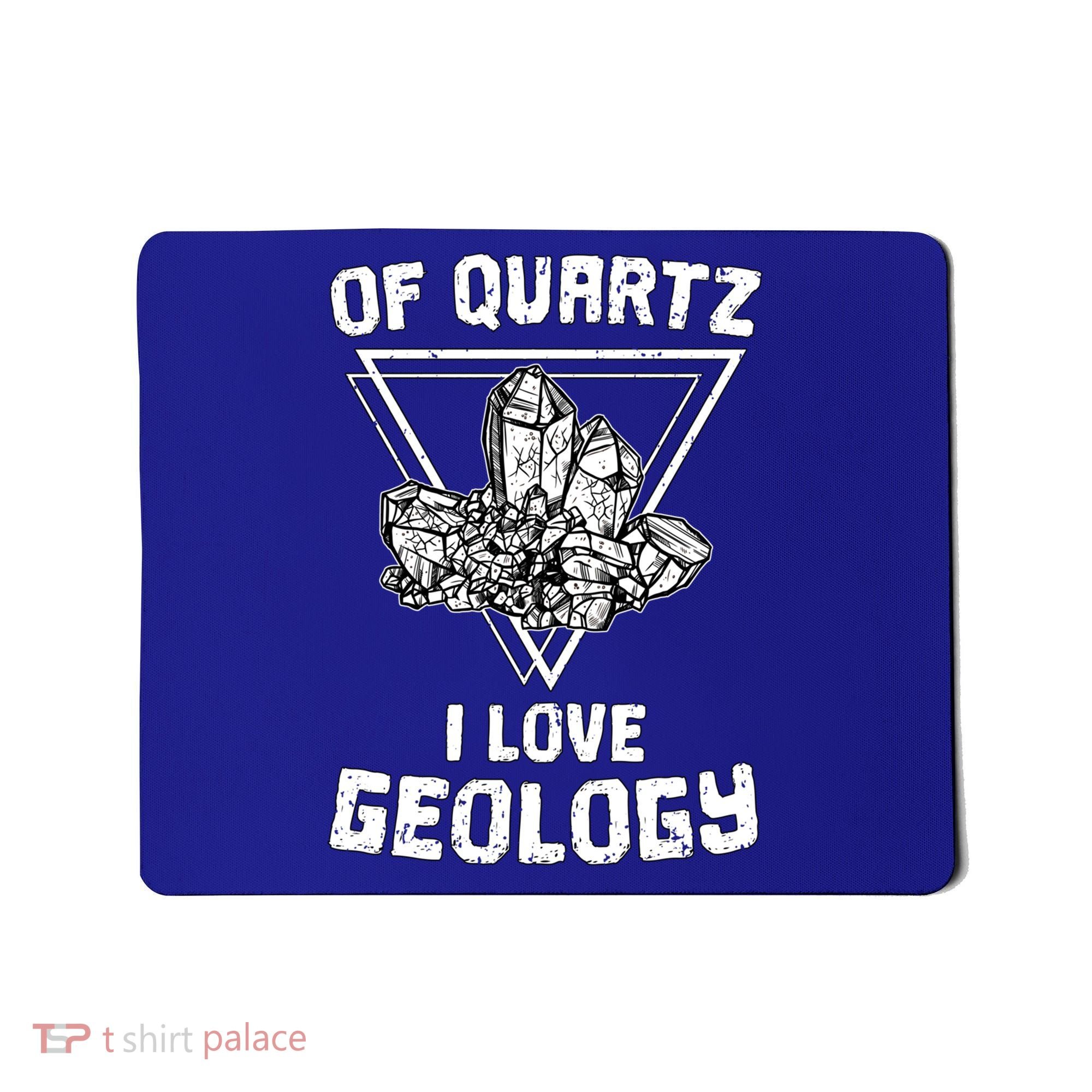 Of Quartz I Love Geology Fun Geologist Rock Collecting Gift Meaningful Gift Mousepad
