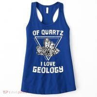 Of Quartz I Love Geology Fun Geologist Rock Collecting Gift Meaningful Gift Women's Tank Top thumb 0