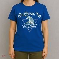 Oh Quail No You Didn't Cute Gift Hunting Quails Hunters Cute Gift Bird Day Funny T-Shirt thumb 4