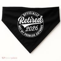Officially Retired 2026 Not My Problem Anymore Emblem USA-Made Doggie Bandana thumb 0