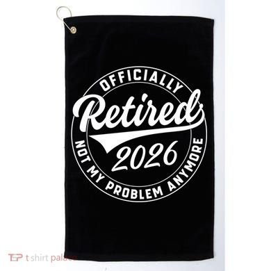 Officially Retired 2026 Not My Problem Anymore Emblem Golf Towel