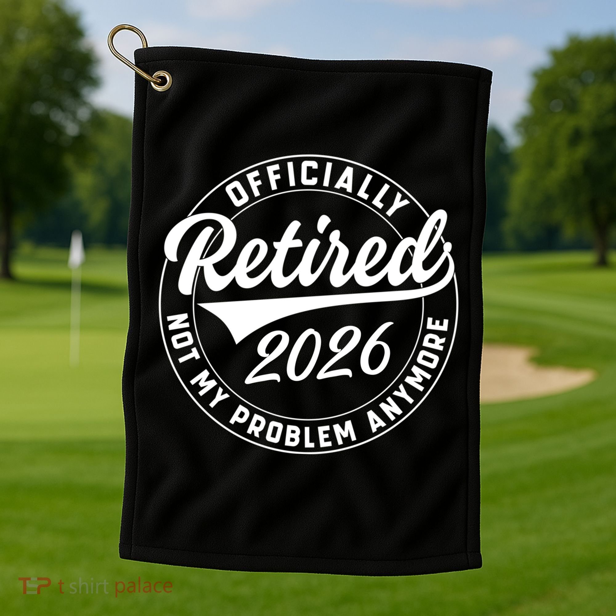 Officially Retired 2026 Not My Problem Anymore Emblem Golf Towel