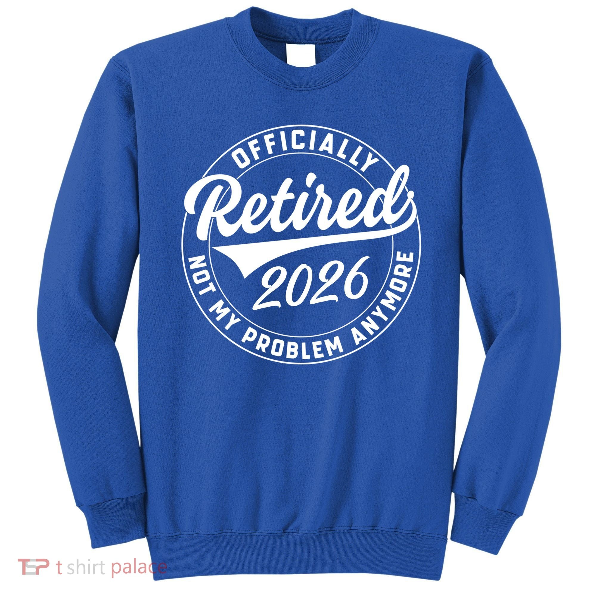Officially Retired 2026 Not My Problem Anymore Emblem Sweatshirt