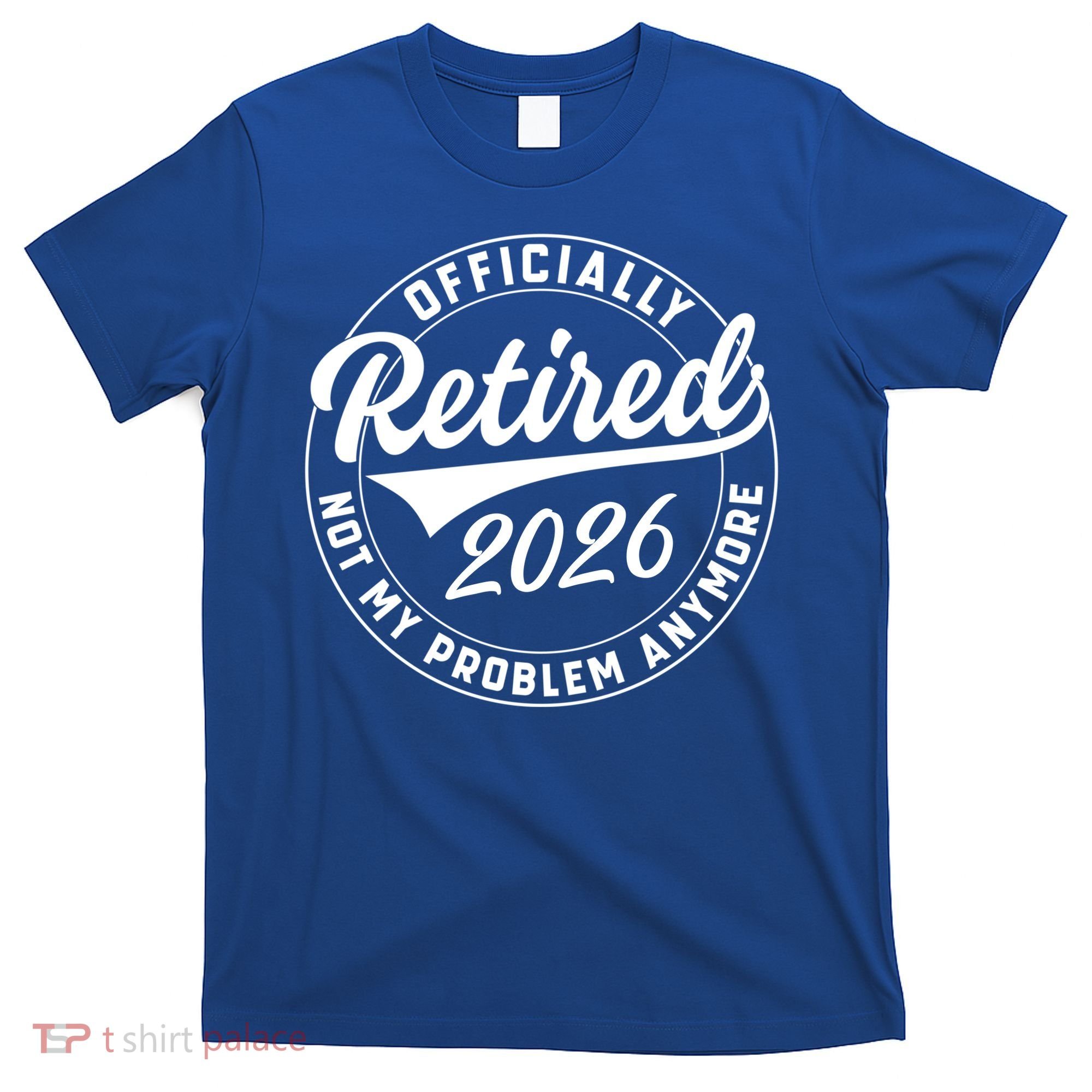 Officially Retired 2026 Not My Problem Anymore Emblem T-Shirt