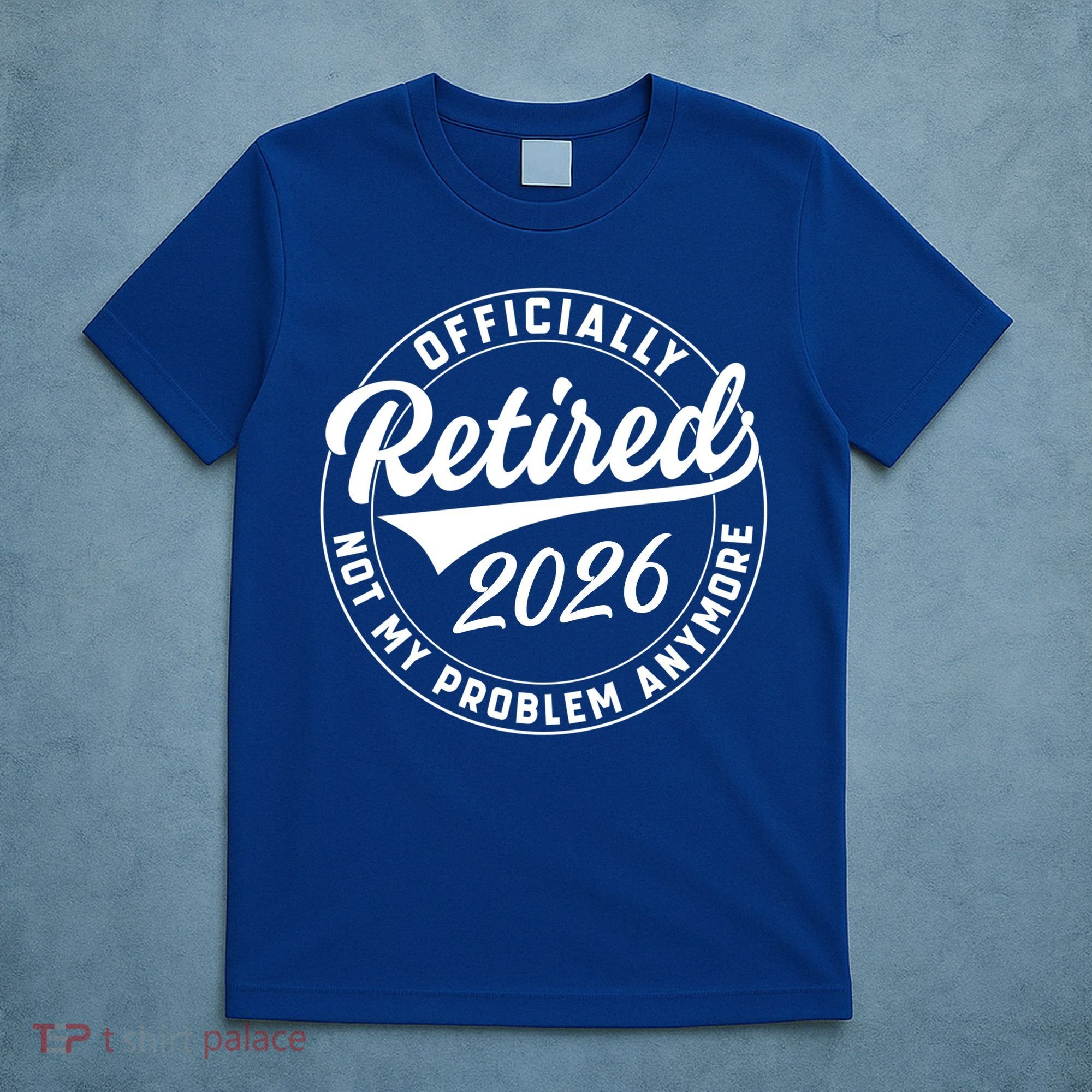 Officially Retired 2026 Not My Problem Anymore Emblem T-Shirt