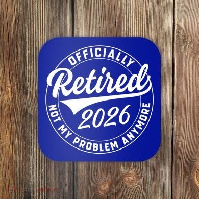 Officially Retired 2026 Not My Problem Anymore Emblem Coaster