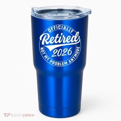 Officially Retired 2026 Not My Problem Anymore Emblem Tumbler
