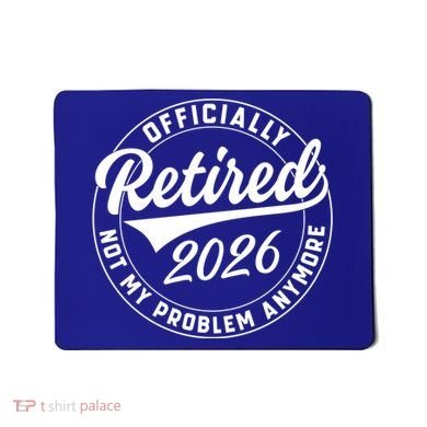 Officially Retired 2026 Not My Problem Anymore Emblem Mousepad