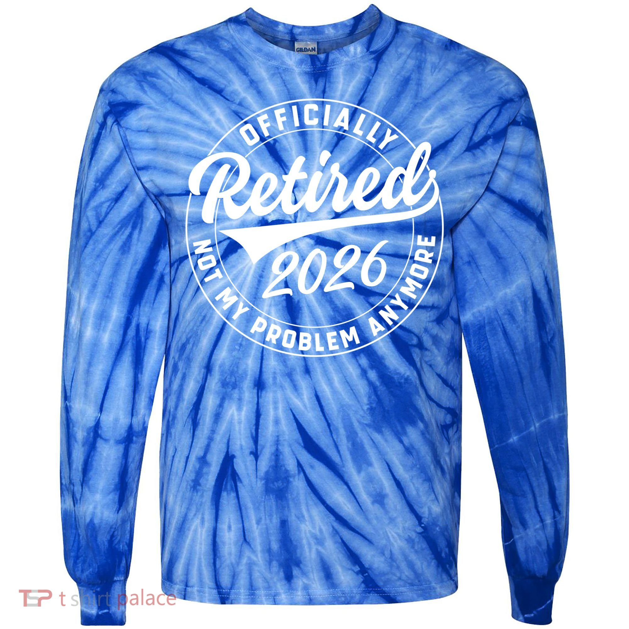 Officially Retired 2026 Not My Problem Anymore Emblem Tie-Dye Long Sleeve Shirt