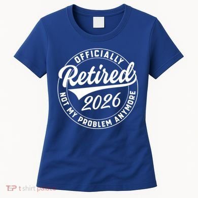 Officially Retired 2026 Not My Problem Anymore Emblem Women's T-Shirt