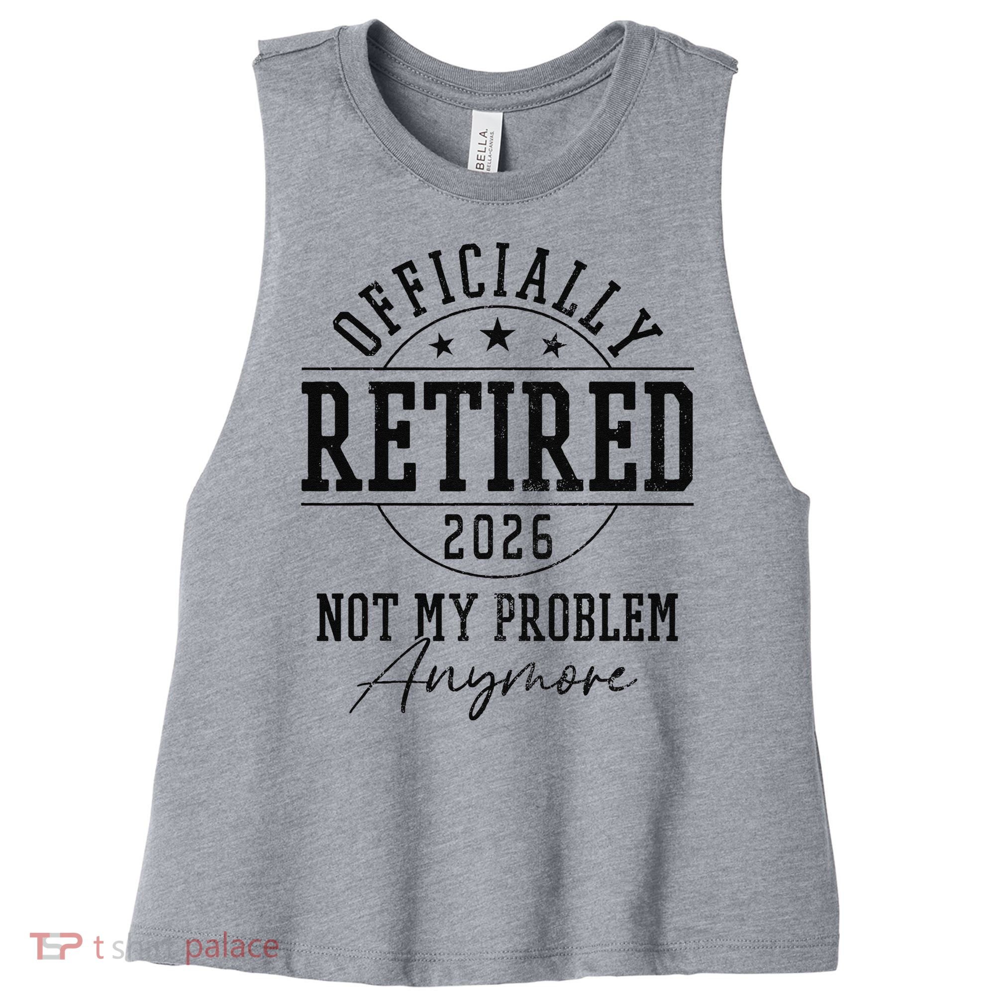 Officially Retired 2026 Not My Problem Anymore Women's Racerback Cropped Tank