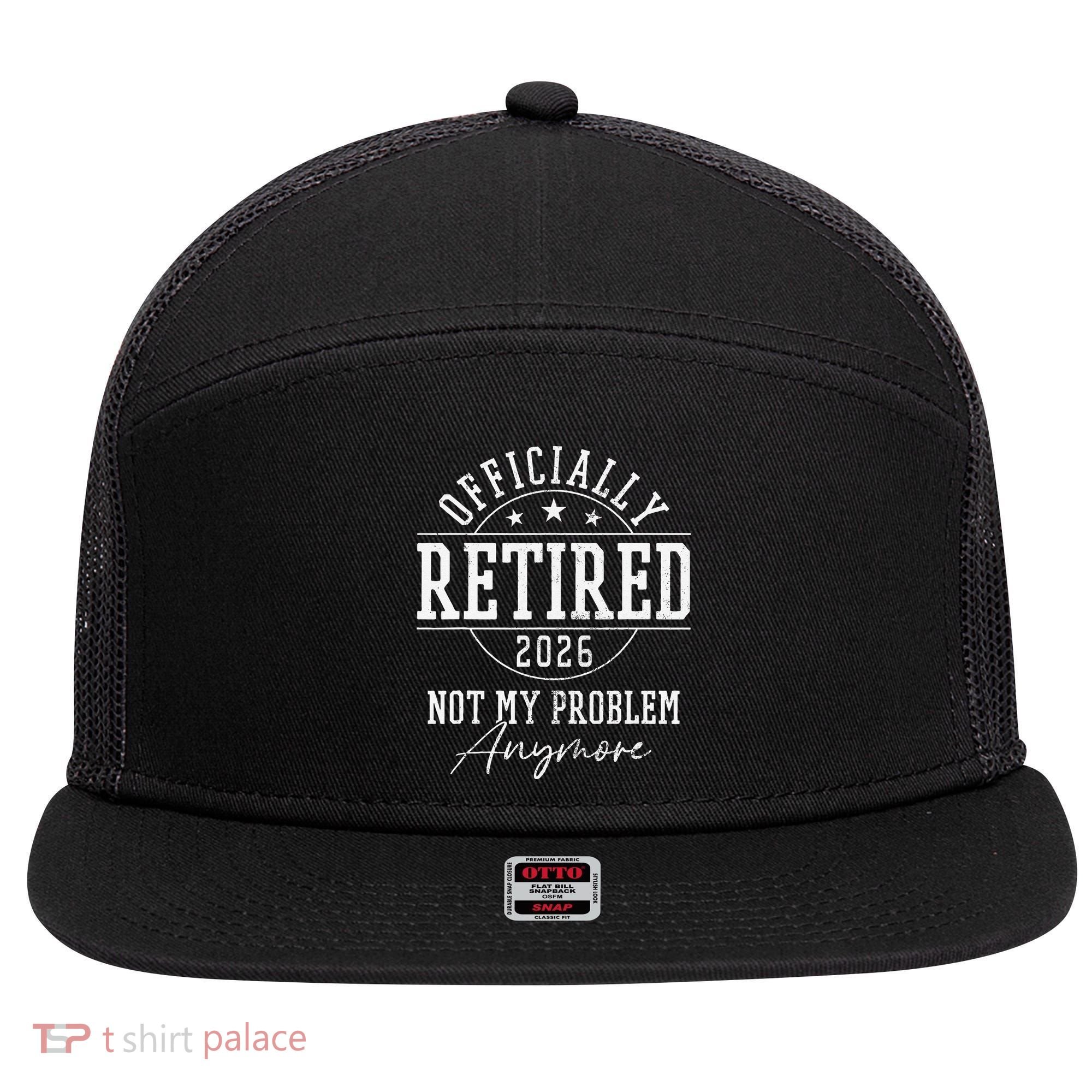 Officially Retired 2026 Not My Problem Anymore 7 Panel Mesh Trucker Snapback Hat