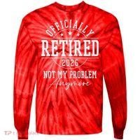 Officially Retired 2026 Not My Problem Anymore Tie-Dye Long Sleeve Shirt thumb 0
