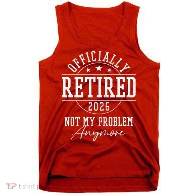 Officially Retired 2026 Not My Problem Anymore Tank Top