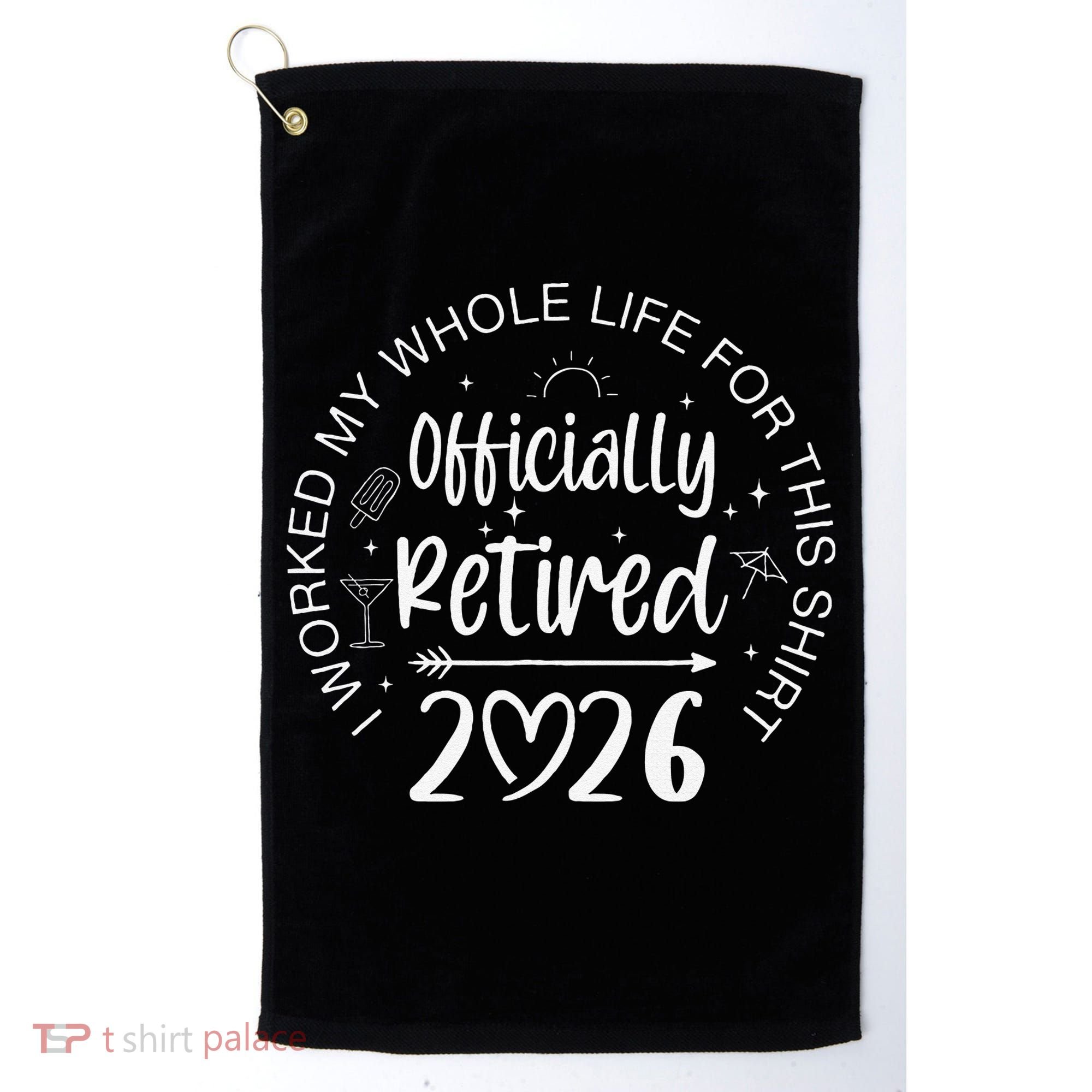 Officially Retired 2026 I Worked My Whole Life For This Golf Towel