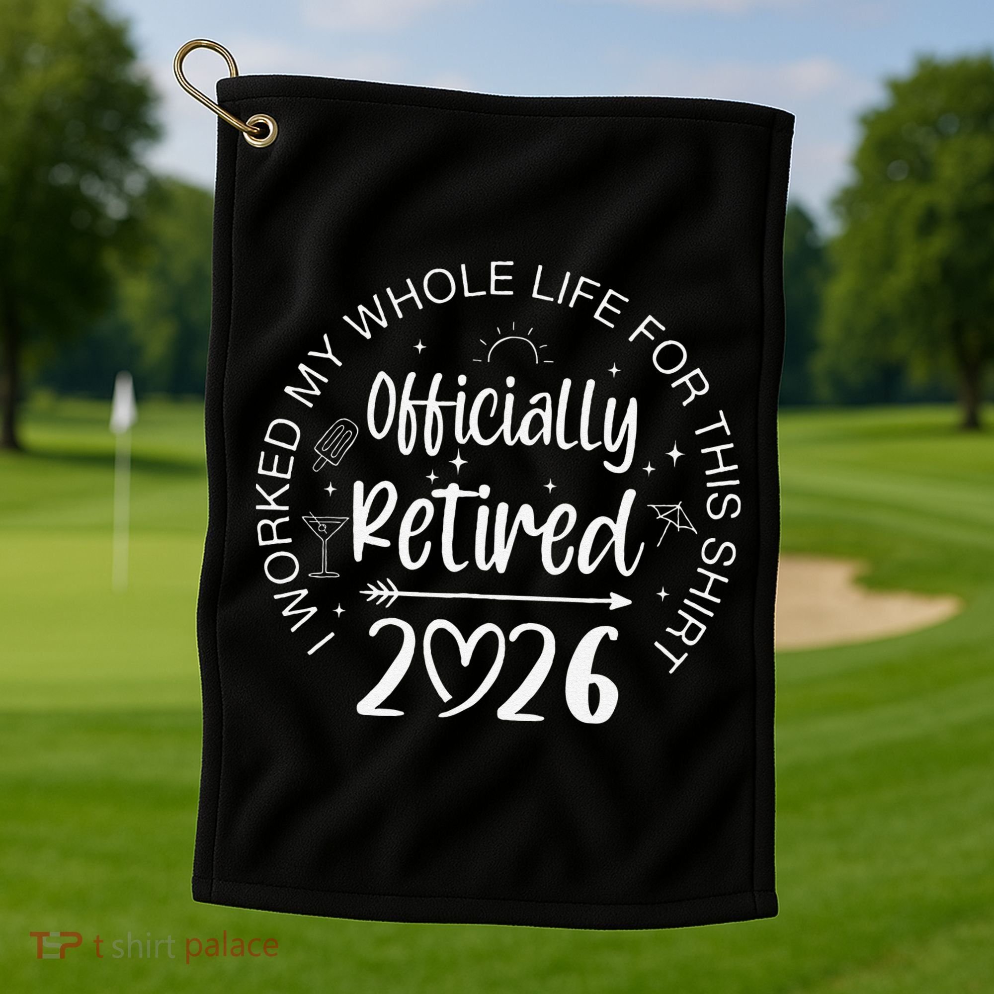 Officially Retired 2026 I Worked My Whole Life For This Golf Towel