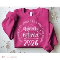 Officially Retired 2026 I Worked My Whole Life For This Sweatshirt thumb 2