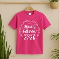 Officially Retired 2026 I Worked My Whole Life For This T-Shirt thumb 2