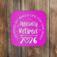 Officially Retired 2026 I Worked My Whole Life For This Coaster thumb 0