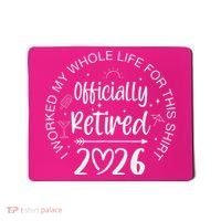 Officially Retired 2026 I Worked My Whole Life For This Mousepad thumb 0