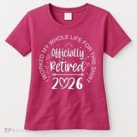 Officially Retired 2026 I Worked My Whole Life For This Women's T-Shirt thumb 0