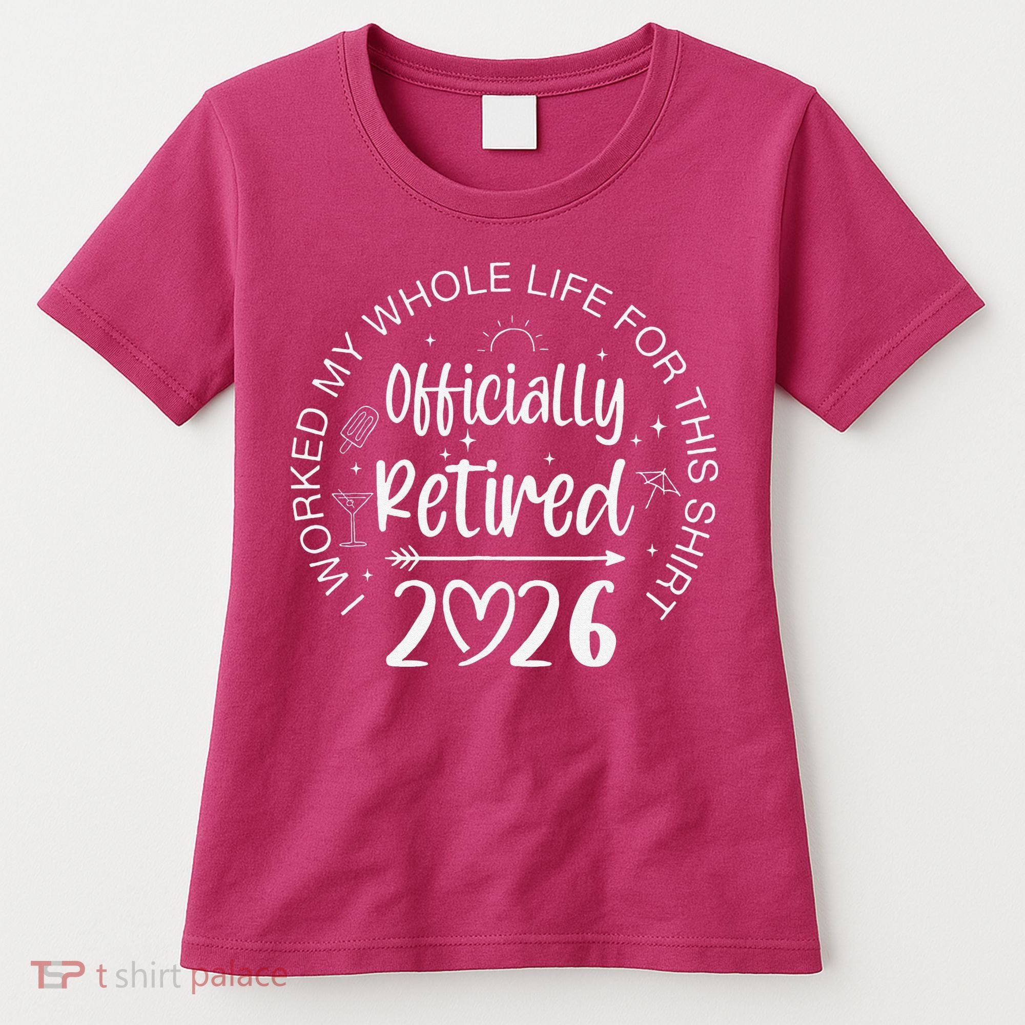 Officially Retired 2026 I Worked My Whole Life For This Women's T-Shirt