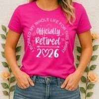 Officially Retired 2026 I Worked My Whole Life For This Women's T-Shirt thumb 2