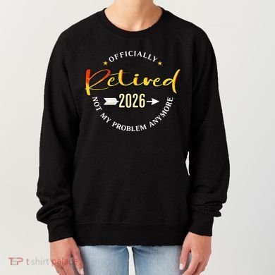 Officially Retired 2026 Not My Problem Anymore Women's Sweatshirt